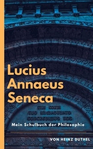 Heinz Duthel - Mein Schulbuch der Philosophie - LUCIUS ANNAEUS SENECA.