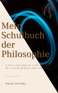 Heinz Duthel - Mein Schulbuch der Philosophie - DER MENSCH SCHUF GOTT NACH SEINEM BILDE. EDMUND HUSSERL SÖREN KIERKEGAARD LUDWIG FEUERBACH JOHANN GOTTLIEB FICHTE.