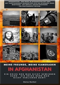 Heinz Duthel - Meine Freunde, meine Kameraden in Afghanistan - Ein Krieg den man nicht gewinnen kann . Ein Krieg den man nicht verlieren darf!.