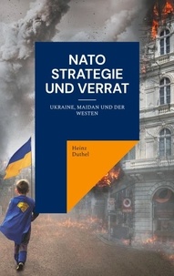 Heinz Duthel - NATO Strategie und Verrat - Ukraine, Maidan und der Westen.
