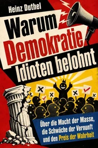Warum Demokratie Idioten belohnt