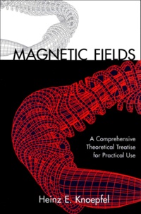 Heinz-E Knoepfel - Magnetic Fields. A Comprehensive Theoretical Treatise For Practical Use.