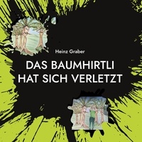 Heinz Graber - Das Baumhirtli hat sich verletzt - Die Geschichte eines alten Baumes Teil 3.