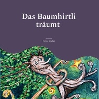 Heinz Graber - Das Baumhirtli träumt - Die Geschichte eines alten Baumes Teil 2.