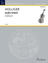 Heinz Holliger - Edition Schott  : ALÈH STAVì - for violoncello solo. Edition séparée..