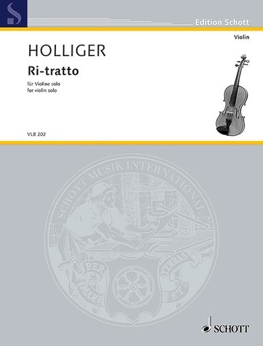 Heinz Holliger - Edition Schott  : Ri-Tratto - for violin solo. violin..