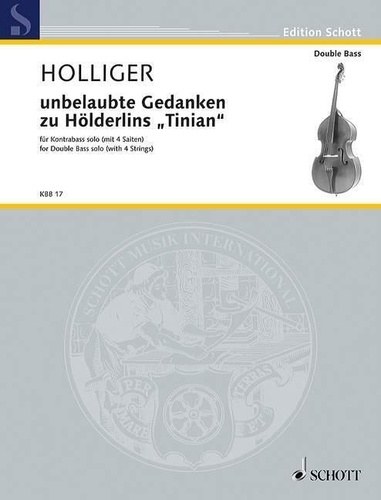 Heinz Holliger - Edition Schott  : unbelaubte Gedanken zu Hölderlins "Tinian" - Version for solo double bass with 4 strings. double bass (with 4 Strings)..