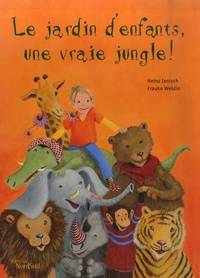 Heinz Janisch et Frauke Weldin - Le jardin d'enfants, une vraie jungle !.