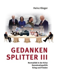 Heinz Kleger - Gedankensplitter III - Normalität in der Krise, Demokratiepolitik, Krieg und Frieden.