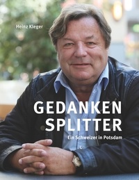 Heinz Kleger - Gedankensplitter - Ein Schweizer in Potsdam.