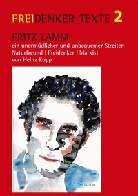 Heinz Kopp et Freidenkerinnen & Freidenker U Siegfried Späth - Fritz Lamm - ein unermüdlicher und unbequemer Streiter - Naturfreund - Freidenker - Marxist.