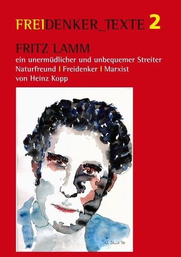 Fritz Lamm - ein unermüdlicher und unbequemer Streiter. Naturfreund - Freidenker - Marxist