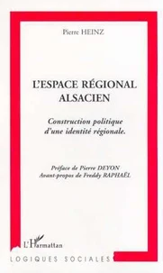 L'Espace Regionale Alsacien : Contruction Politique D'Une Identite Regionale
