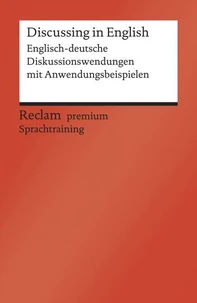 Discussing in English. Englisch-deutsche Diskussionswendungen mit Anwendungsbeispielen. B1–B2 (GER)
