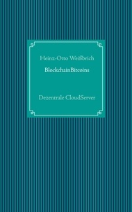 Heinz-Otto Weißbrich et Computer & Kommunikation - BlockchainBitcoins - Dezentrale CloudServer.