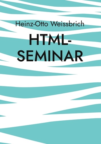 Heinz-Otto Weissbrich - Html-Seminar.