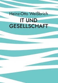 Heinz-Otto Weißbrich - IT und Gesellschaft - Gesellschaft.