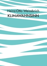 Heinz-Otto Weissbrich - Klimawahnsinn - Klima.