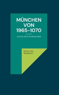 Heinz-Otto Weißbrich - München von 1965-1070 - Coole Zeit in München.