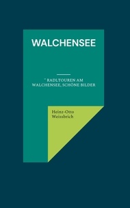 Heinz-Otto Weissbrich - Walchensee - " Radltouren am Walchensee, schöne Bilder.