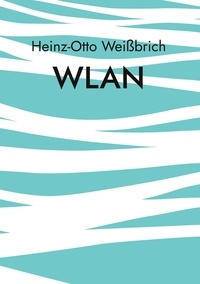 Heinz-Otto Weißbrich - WLAN - Drahtloses Netz.