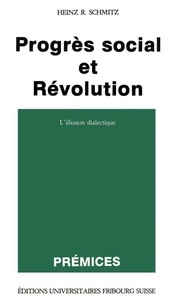 Heinz R. Schmitz - Progrès social et révolution - L'illusion dialectique.