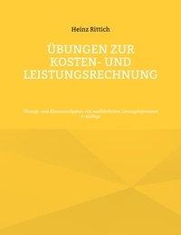Heinz Rittich - Übungen zur Kosten- und Leistungsrechnung - Übungs- und Klausuraufgaben mit ausführlichen Lösungshinweisen.