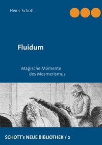 Heinz Schott - Fluidum - Magische Momente des Mesmerismus.