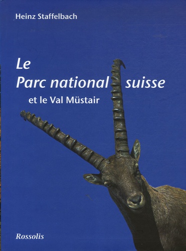 Heinz Staffelbach - Le Parc national suisse et le Val Müstair.