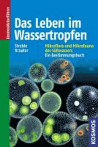 Heinz Streble et Dieter Krauter - Das Leben im Wassertropfen - Mikroflora und Mikrofauna des Süßwassers. Ein Bestimmungsbuch.