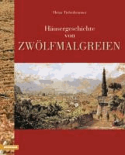 Heinz Tiefenbrunner - Häusergeschichte von Zwölfmalgreien.