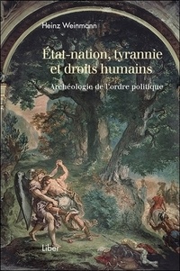 Heinz Weinmann - Etat-nation, tyrannie et droits humains - Archéologie de l'ordre politique.