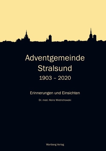 Adventgemeinde Stralsund 1903 - 2020. Erinnerungen und Einsichten