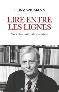 Heinz Wismann - Lire entre les lignes - Sur les traces de l'esprit européen.
