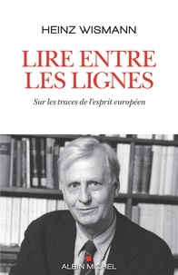 Heinz Wismann - Lire entre les lignes - Sur les traces de l'esprit européen.