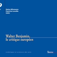 Heinz Wismann et Patricia Lavelle - Walter Benjamin, le critique européen.