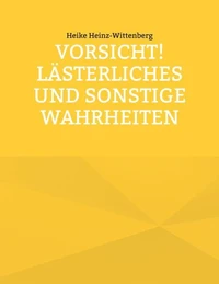 Vorsicht! Lästerliches und sonstige Wahrheiten