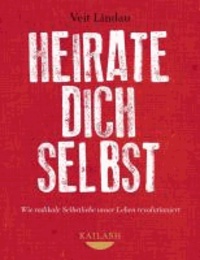 Heirate dich selbst - Die sanfte Revolution der Selbstliebe.