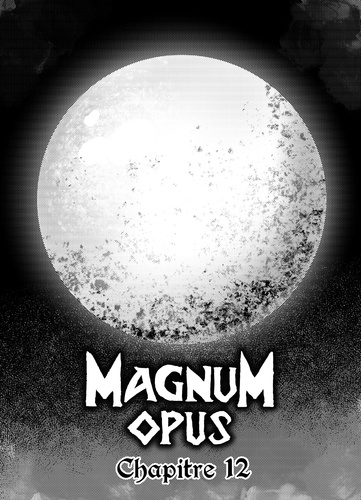 Magnum Opus Chapitre 12