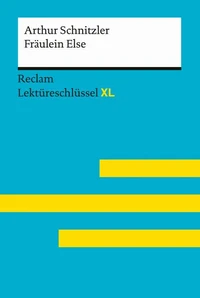 Fräulein Else von Arthur Schnitzler: Lektüreschlüssel mit Inhaltsangabe, Interpretation, Prüfungsaufgaben mit Lösungen, Lernglossar. (Reclam Lektüreschlüssel XL)
