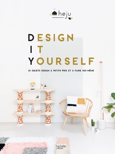  Heju - Design it yourself - 35 objets design à faire soi-même et à petits prix.