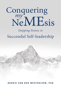  Hekkie van der Westhuizen - Conquering my NeMEsis - Stepping Stones to Successful Self-leadership.