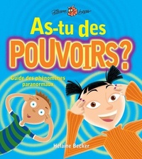 Helaine Becker - As-tu des pouvoirs ? - Guide des phénomènes paranormaux.