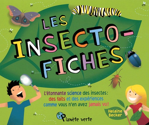 Helaine Becker - Les insecto-fiches - L'étonnante science des insectes : des faits et des expériences comme vous n'en avez jamais vu !.