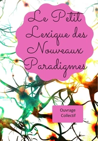 Le Petit Lexique des Nouveaux Paradigmes
