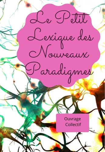 Hélaine Charbonnier-Teljesseg et Hélène Chartier - Le Petit Lexique des Nouveaux Paradigmes.