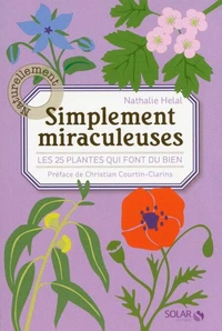 Simplement miraculeuses - les 25 plantes qui fontdu bien