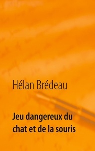 Hélan Brédeau - Jeu dangereux du chat et de la souris.