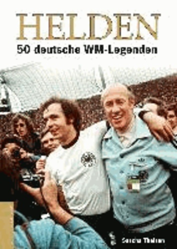 Helden - 50 deutsche WM-Legenden.