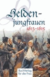 Heldenjungfrauen 1813-1815.